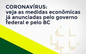 Coronavírus: Veja As Medidas Econômicas Já Anunciadas Pelo Governo Federal E Pelo Bc Notícias E Artigos Contábeis - Contabilidade na Paraíba | Exatus Soluções Contábeis e Empresariais