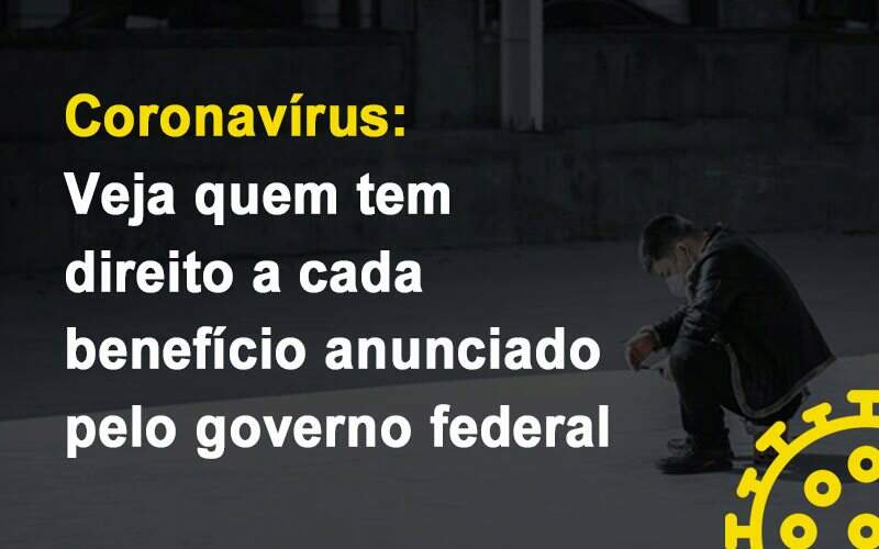 Coronavirus Veja Quem Tem Direito A Cada Beneficio Anunciado Pelo Governo Notícias E Artigos Contábeis - Contabilidade na Paraíba | Exatus Soluções Contábeis e Empresariais