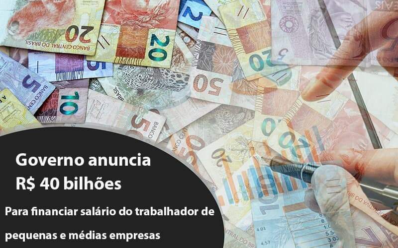 Governo Anuncia R$ 40 Bi Para Financiar Salário Do Trabalhador De Pequenas E Médias Empresas Notícias E Artigos Contábeis - Contabilidade na Paraíba | Exatus Soluções Contábeis e Empresariais