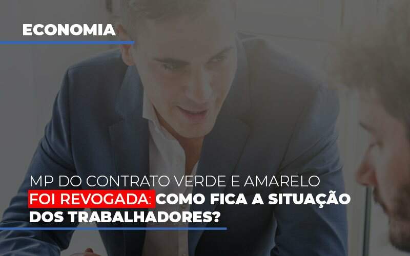 Mp Do Contrato Verde E Amarelo Foi Revogada Como Fica A Situacao Dos Trabalhadores Notícias E Artigos Contábeis - Contabilidade na Paraíba | Exatus Soluções Contábeis e Empresariais