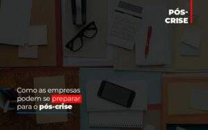 Como As Empresas Podem Se Preparar Para O Pos Crise Notícias E Artigos Contábeis - Contabilidade na Paraíba | Exatus Soluções Contábeis e Empresariais