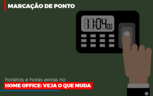 Marcacao De Pontos Horarios E Horas Extras No Home Office Notícias E Artigos Contábeis - Contabilidade na Paraíba | Exatus Soluções Contábeis e Empresariais