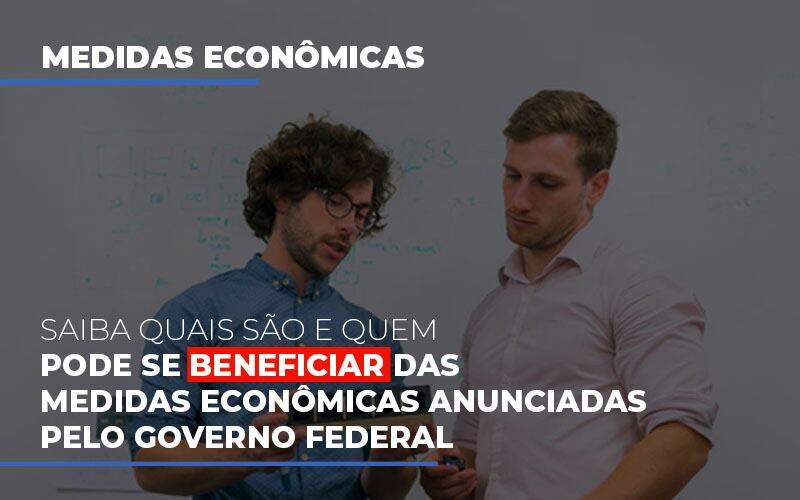 Medidas Economicas Anunciadas Pelo Governo Federal Notícias E Artigos Contábeis - Contabilidade na Paraíba | Exatus Soluções Contábeis e Empresariais