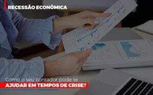 Http://recessao Economica Como Seu Contador Pode Te Ajudar Em Tempos De Crise/ Notícias E Artigos Contábeis - Contabilidade na Paraíba | Exatus Soluções Contábeis e Empresariais