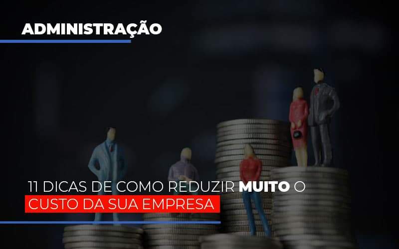 11 Dicas De Como Reduzir Muito O Custo Da Sua Empresa Notícias E Artigos Contábeis - Contabilidade na Paraíba | Exatus Soluções Contábeis e Empresariais