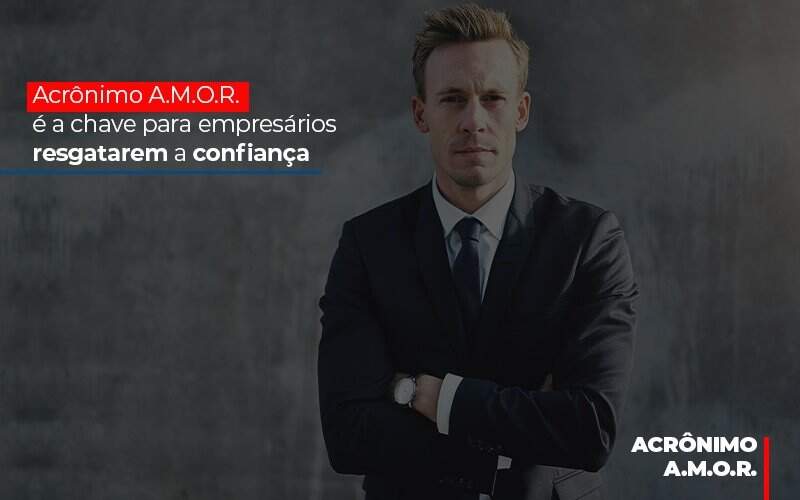 Acronimo A M O R E A Chave Para Empresarios Resgatarem A Confianca Notícias E Artigos Contábeis - Contabilidade na Paraíba | Exatus Soluções Contábeis e Empresariais