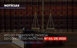 Ato Do Presidente Da Mesa Do Congresso Nacional N 44 De 2020 Notícias E Artigos Contábeis - Contabilidade na Paraíba | Exatus Soluções Contábeis e Empresariais