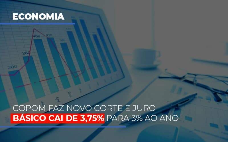 Copom Faz Novo Corte E Juro Basico Cai De 375 Para 3 Ao Ano Notícias E Artigos Contábeis - Contabilidade na Paraíba | Exatus Soluções Contábeis e Empresariais