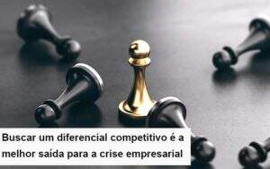 Diferencial Competitivo Do Que A Sua Empresa Precisa Na Crise Notícias E Artigos Contábeis - Contabilidade na Paraíba | Exatus Soluções Contábeis e Empresariais