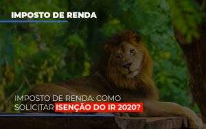 Imposto De Renda Como Solicitar Isencao Do Ir 2020 Notícias E Artigos Contábeis - Contabilidade na Paraíba | Exatus Soluções Contábeis e Empresariais