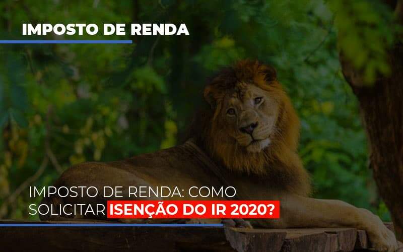 Imposto De Renda Como Solicitar Isencao Do Ir 2020 Notícias E Artigos Contábeis - Contabilidade na Paraíba | Exatus Soluções Contábeis e Empresariais