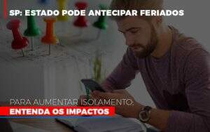 Sp Estado Pode Antecipar Feriados Para Aumentar Isolamento Entenda Os Impactos Notícias E Artigos Contábeis - Contabilidade na Paraíba | Exatus Soluções Contábeis e Empresariais