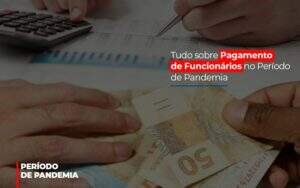 Tudo Sobre Pagamento De Funcionarios No Periodo De Pandemia Notícias E Artigos Contábeis - Contabilidade na Paraíba | Exatus Soluções Contábeis e Empresariais