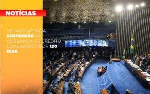 Senado Aprova Suspensao Da Cobranca De Credito Consignado Por 120 Dias Notícias E Artigos Contábeis - Contabilidade na Paraíba | Exatus Soluções Contábeis e Empresariais