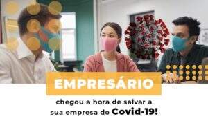 Empresario Chegou A Hora De Salvar A Sua Empresa Do Covid 19 Notícias E Artigos Contábeis - Contabilidade na Paraíba | Exatus Soluções Contábeis e Empresariais