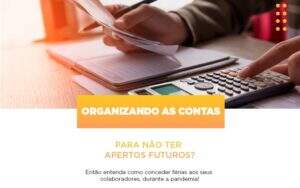 Organizando As Contas Para Nao Ter Apertos Futuros Entao Entenda Como Conceder Ferias Aos Seus Colaboradores Durante A Pandemia Notícias E Artigos Contábeis - Contabilidade na Paraíba | Exatus Soluções Contábeis e Empresariais