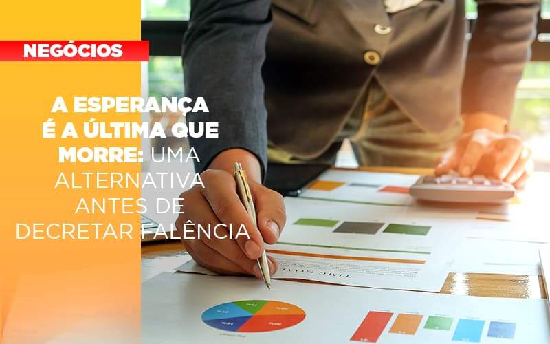 A Esperanca E A A Esperanca E A Ultima Que Morre Uma Alternativa Antes De Decretar Falencia Que Morre Uma Alternativa Antes De Decretar Falencia Quero Montar Uma Empresa - Contabilidade na Paraíba | Exatus Soluções Contábeis e Empresariais