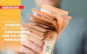 Agora E Possivel Recontratar Funcionarios Com Salarios Mais Baixos - Contabilidade na Paraíba | Exatus Soluções Contábeis e Empresariais