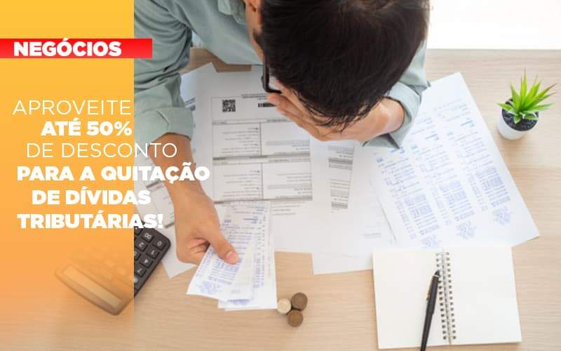 Aproveite Ate 50 De Desconto Para A Quitacao De Dividas Tributarias - Contabilidade na Paraíba | Exatus Soluções Contábeis e Empresariais