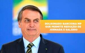 Bolsonaro Sanciona Mp Que Permite Reducao De Jornada E Salario Notícias E Artigos Contábeis - Contabilidade na Paraíba | Exatus Soluções Contábeis e Empresariais