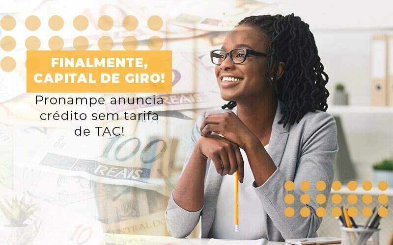 Finalmente Capital De Giro Pronampe Anuncia Credito Sem Tarifa De Tac Notícias E Artigos Contábeis - Contabilidade na Paraíba | Exatus Soluções Contábeis e Empresariais