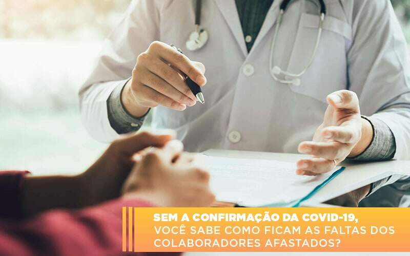 Sem A Confirmacao De Covid 19 Voce Sabe Como Ficam As Faltas Dos Colaboradores Afastados - Contabilidade na Paraíba | Exatus Soluções Contábeis e Empresariais