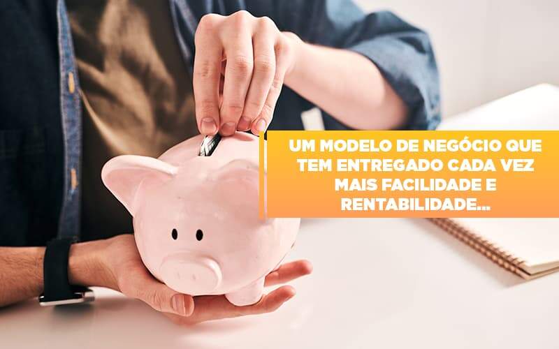 Um Modelo De Negocio Que Tem Entregado Cada Vez Mais Facilidade E Rentabilidade Notícias E Artigos Contábeis - Contabilidade na Paraíba | Exatus Soluções Contábeis e Empresariais