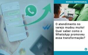 O Atendimento No Varejo Mudou Muito Quer Saber Como O Whatsapp Promoveu Essa Transformacao - Contabilidade na Paraíba | Exatus Soluções Contábeis e Empresariais