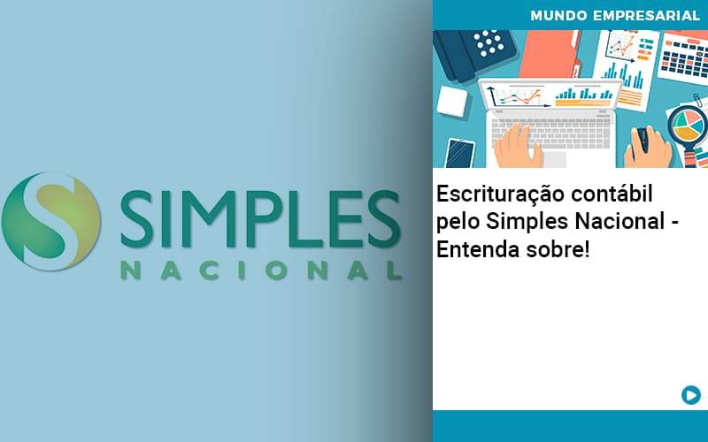 Escrituracao Contabil Pelo Simples Nacional Entenda Sobre - Contabilidade na Paraíba | Exatus Soluções Contábeis e Empresariais