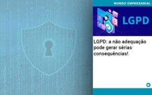 Lgpd A Nao Adequacao Pode Gerar Serias Consequencias - Contabilidade na Paraíba | Exatus Soluções Contábeis e Empresariais