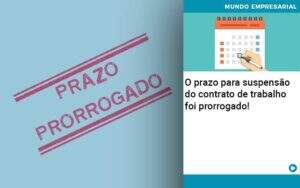 O Prazo Para Suspensao Do Contrato De Trabalho Foi Prorrogado - Contabilidade na Paraíba | Exatus Soluções Contábeis e Empresariais