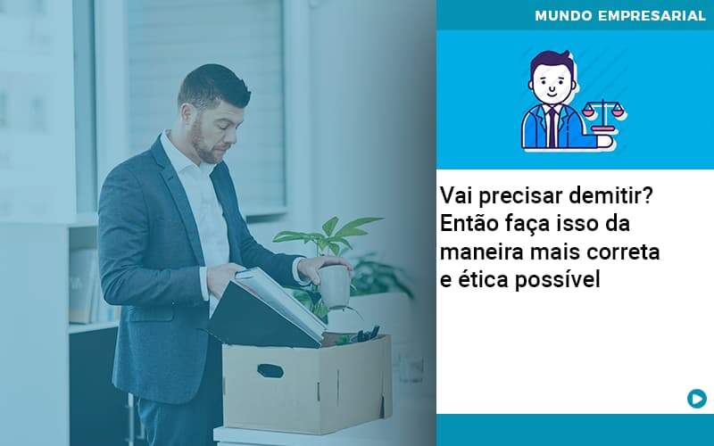 Vai Precisar Demitir Entao Faca Isso Da Maneira Mais Correta E Etica Possivel - Contabilidade na Paraíba | Exatus Soluções Contábeis e Empresariais