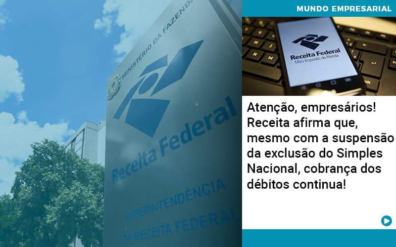 Atencao Empresarios Receita Afirma Que Mesmo Com A Suspensao Da Exclusao Do Simples Nacional Cobranca Dos Debitos Continua 1 - Contabilidade na Paraíba | Exatus Soluções Contábeis e Empresariais