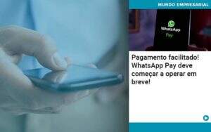 Pagamento Facilitado Whatsapp Pay Deve Comecar A Operar Em Breve - Contabilidade na Paraíba | Exatus Soluções Contábeis e Empresariais