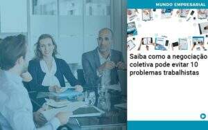 Saiba Como A Negociacao Coletiva Pode Evitar 10 Problemas Trabalhista - Contabilidade na Paraíba | Exatus Soluções Contábeis e Empresariais