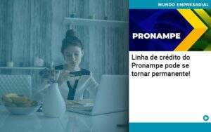 Linha De Credito Do Pronampe Pode Se Tornar Permanente - Contabilidade na Paraíba | Exatus Soluções Contábeis e Empresariais