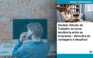 Modelo Hibrido De Trabalho Se Torna Tendencia Entre As Empresas Descubra As Vantagens E Desafios - Contabilidade na Paraíba | Exatus Soluções Contábeis e Empresariais