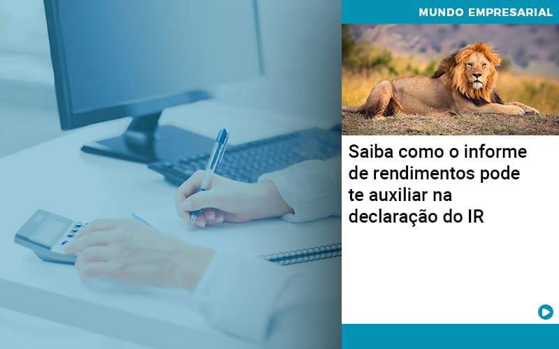 Saiba Como O Informe De Rendimento Pode Te Auxiliar Na Declaracao De Ir - Contabilidade na Paraíba | Exatus Soluções Contábeis e Empresariais