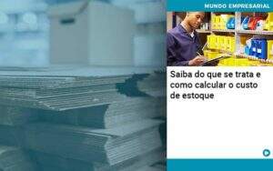 Saiba Do Que Se Trata E Como Calcular O Custo De Estoque - Contabilidade na Paraíba | Exatus Soluções Contábeis e Empresariais