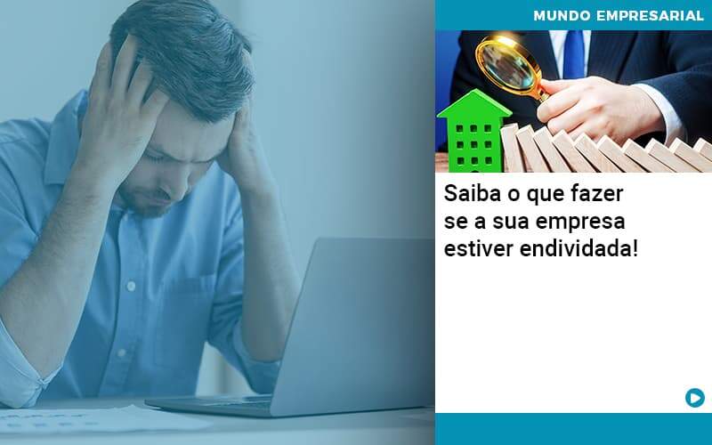 Saiba O Que Fazer Se A Sua Empresa Estiver Endividada - Contabilidade na Paraíba | Exatus Soluções Contábeis e Empresariais