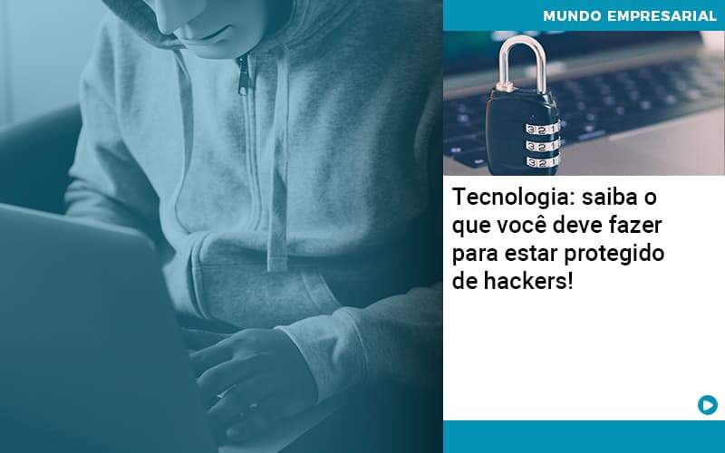 Tecnologia Saiba O Que Voce Deve Fazer Para Estar Protegido De Hackers 1 - Contabilidade na Paraíba | Exatus Soluções Contábeis e Empresariais