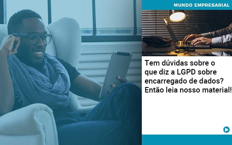 Tem Duvidas Sobre O Que Diz A Lgpd Sobre Encarregado De Dados Entao Leia Nosso Material - Contabilidade na Paraíba | Exatus Soluções Contábeis e Empresariais