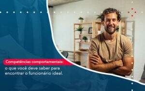 Competencias Comportamntais O Que Voce Deve Saber Para Encontrar O Funcionario Ideal - Contabilidade na Paraíba | Exatus Soluções Contábeis e Empresariais