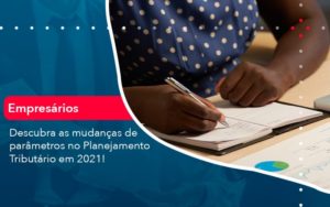 Descubra As Mudancas De Parametros No Planejamento Tributario Em 2021 1 - Contabilidade na Paraíba | Exatus Soluções Contábeis e Empresariais