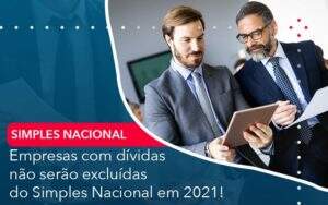 Empresas Com Dividas Nao Serao Excluidas Do Simples Nacional Em 2021 - Contabilidade na Paraíba | Exatus Soluções Contábeis e Empresariais