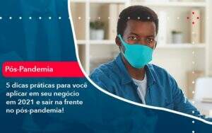 5 Dicas Praticas Para Voce Aplicar Em Seu Negocio Em 2021 E Sair Na Frente No Pos Pandemia 1 - Contabilidade na Paraíba | Exatus Soluções Contábeis e Empresariais