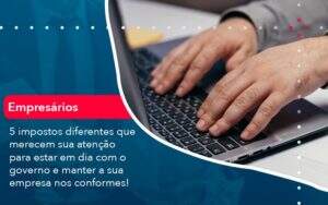 5 Impostos Diferentes Que Merecem Sua Atencao Para Estar En Dia Com O Governo E Manter A Sua Empresa Nos Conformes 1 - Contabilidade na Paraíba | Exatus Soluções Contábeis e Empresariais