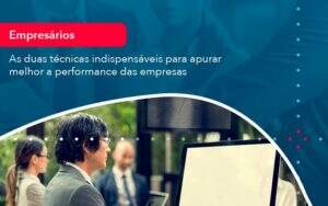 As Duas Tecnicas Indispensaveis Para Apurar Melhor A Performance Das Empresa 1 - Contabilidade na Paraíba | Exatus Soluções Contábeis e Empresariais