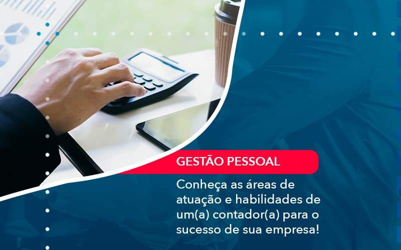 Conheca As Areas De Atuacao E Habilidades De Um A Contador A Para O Sucesso De Sua Empresa 1 - Contabilidade na Paraíba | Exatus Soluções Contábeis e Empresariais