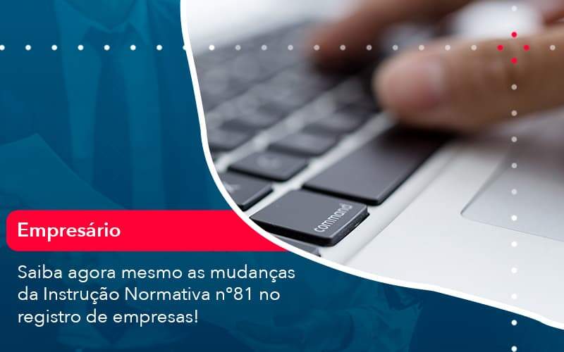 Saiba Agora Mesmo As Mudancas Da Instrucao Normativa N 81 No Registro De Empresas 1 - Contabilidade na Paraíba | Exatus Soluções Contábeis e Empresariais